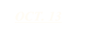 OCT. 13